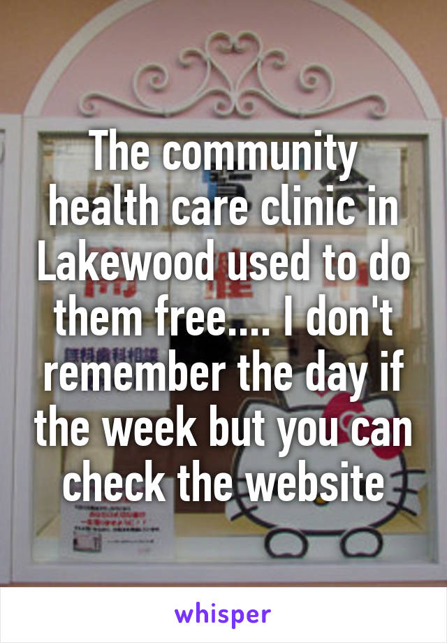 The community health care clinic in Lakewood used to do them free.... I don't remember the day if the week but you can check the website