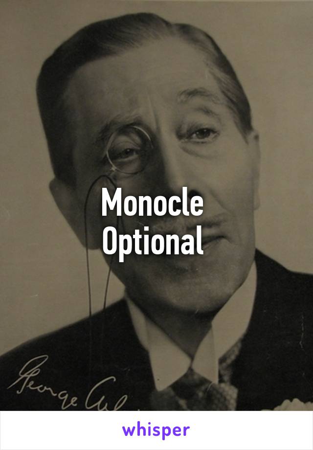Monocle 
Optional 