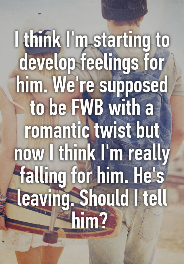 i-think-i-m-starting-to-develop-feelings-for-him-we-re-supposed-to-be