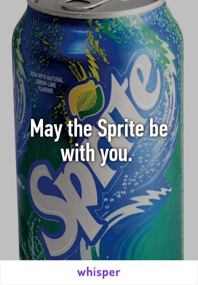 May the Sprite be with you. 