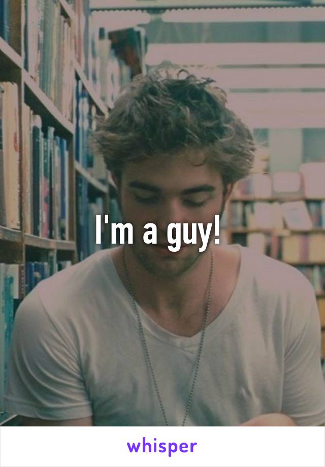 I'm a guy! 