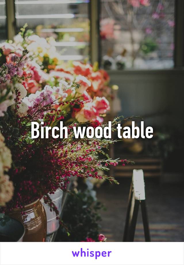 Birch wood table