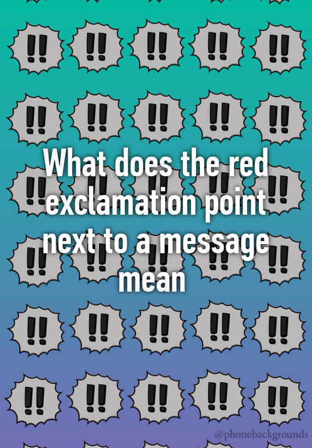 what-does-the-red-exclamation-point-next-to-a-message-mean