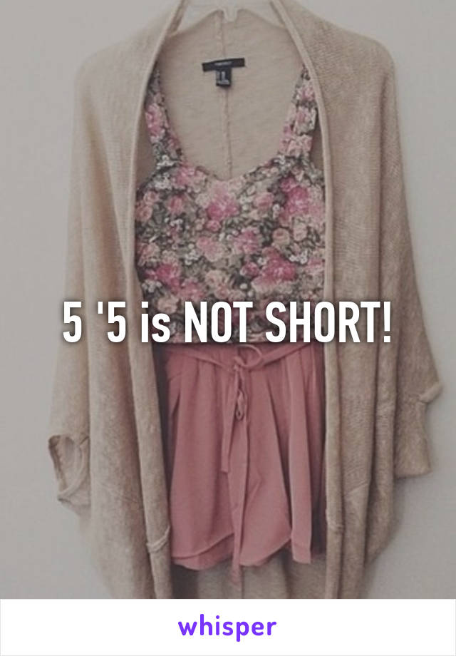 5 '5 is NOT SHORT!