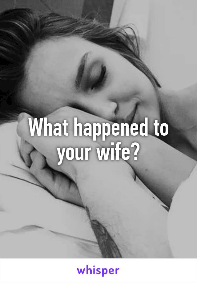 what-happened-to-your-wife