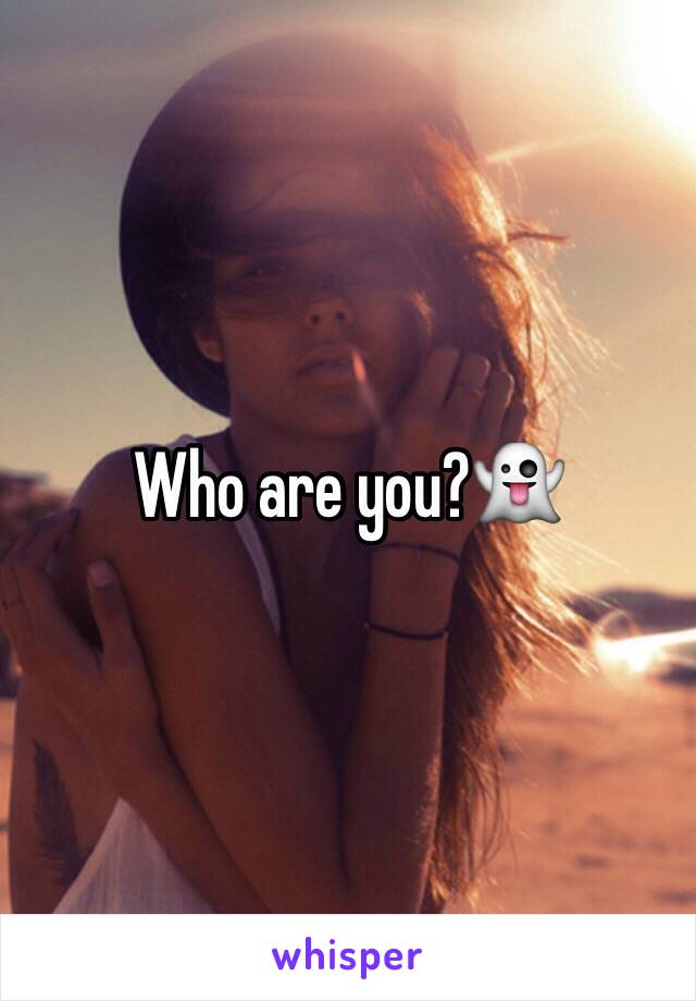Who are you?👻