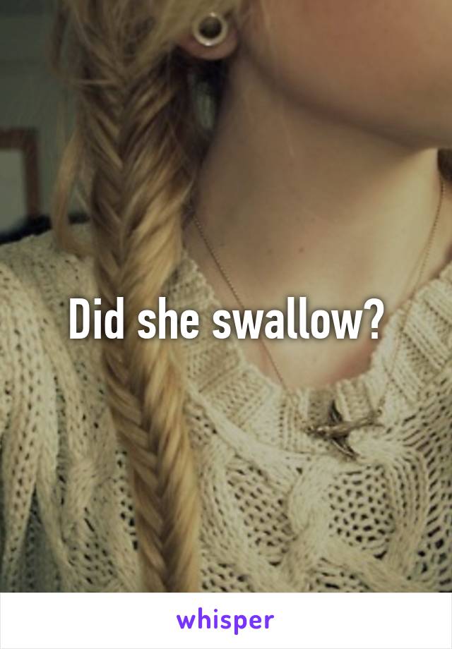 Did she swallow?