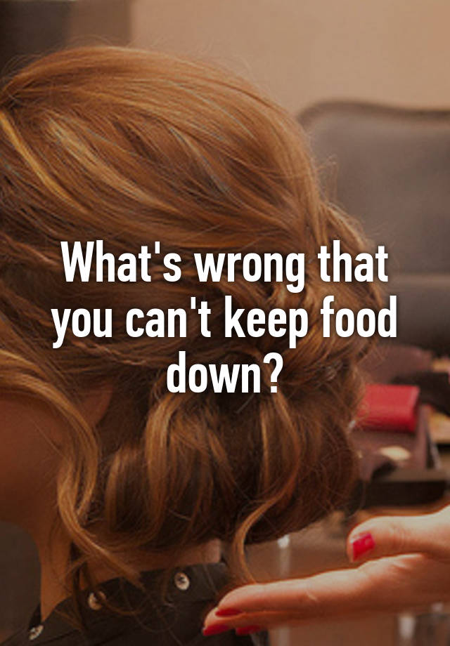 what-s-wrong-that-you-can-t-keep-food-down