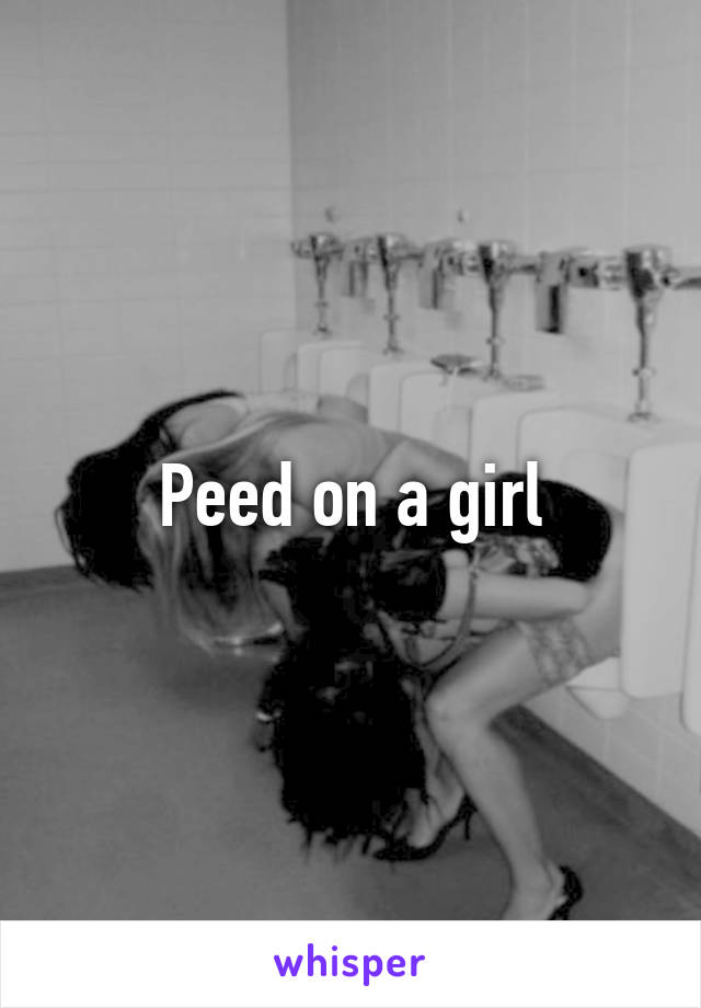 Peed on a girl