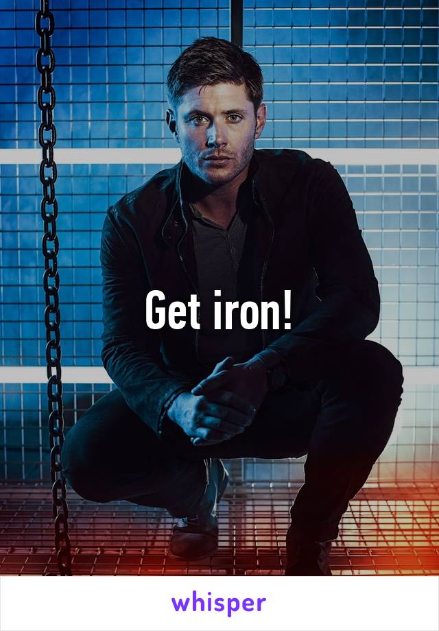 Get iron!