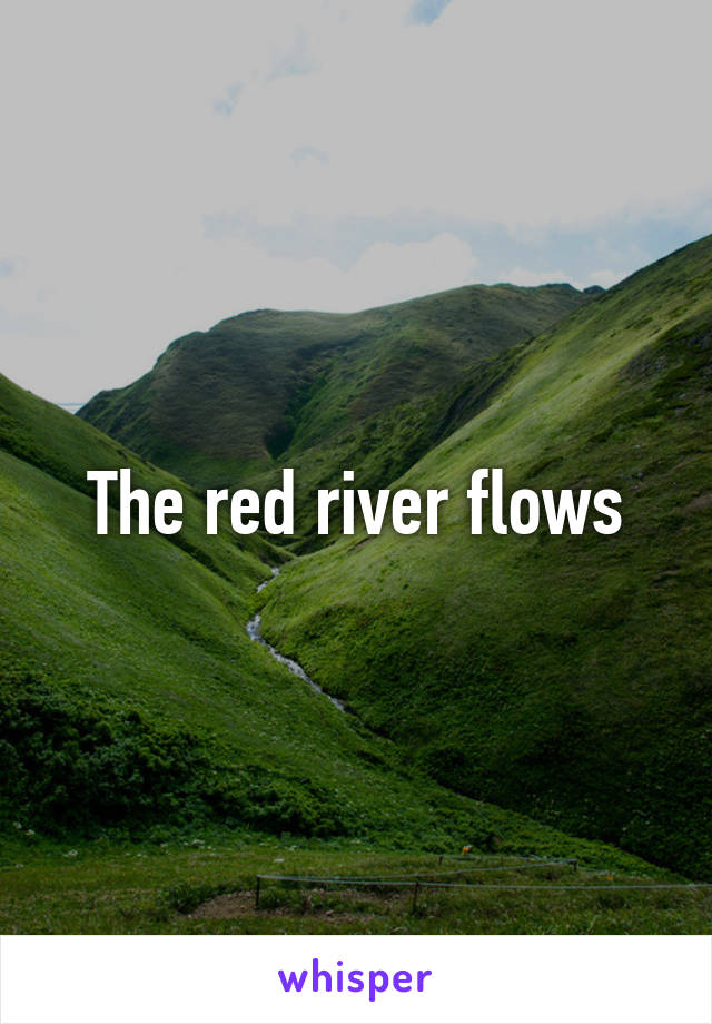 The red river flows