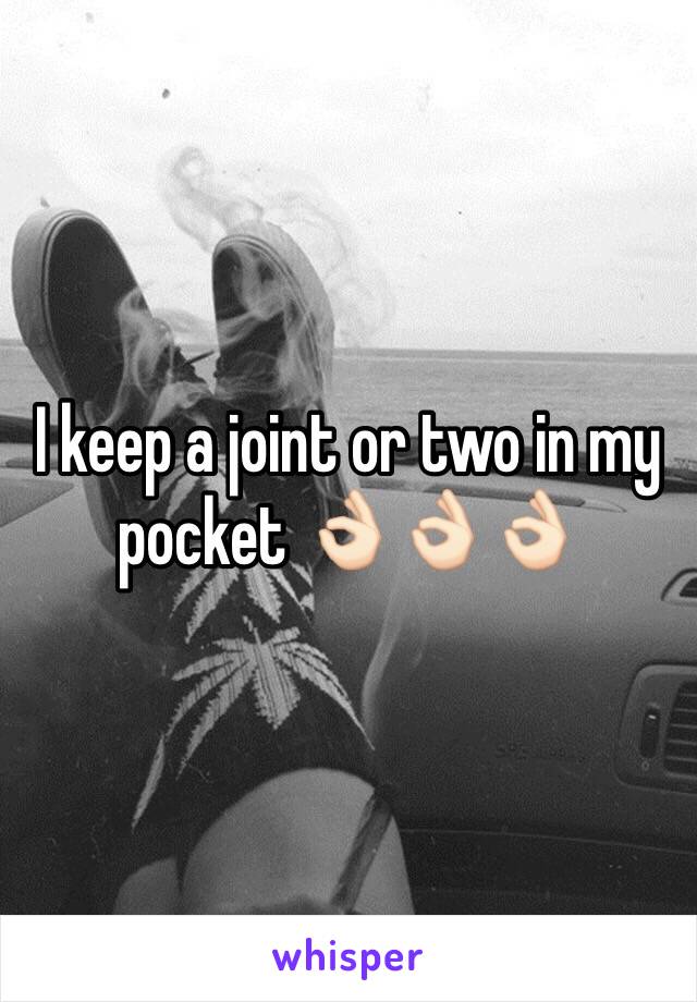 I keep a joint or two in my pocket 👌🏻👌🏻👌🏻