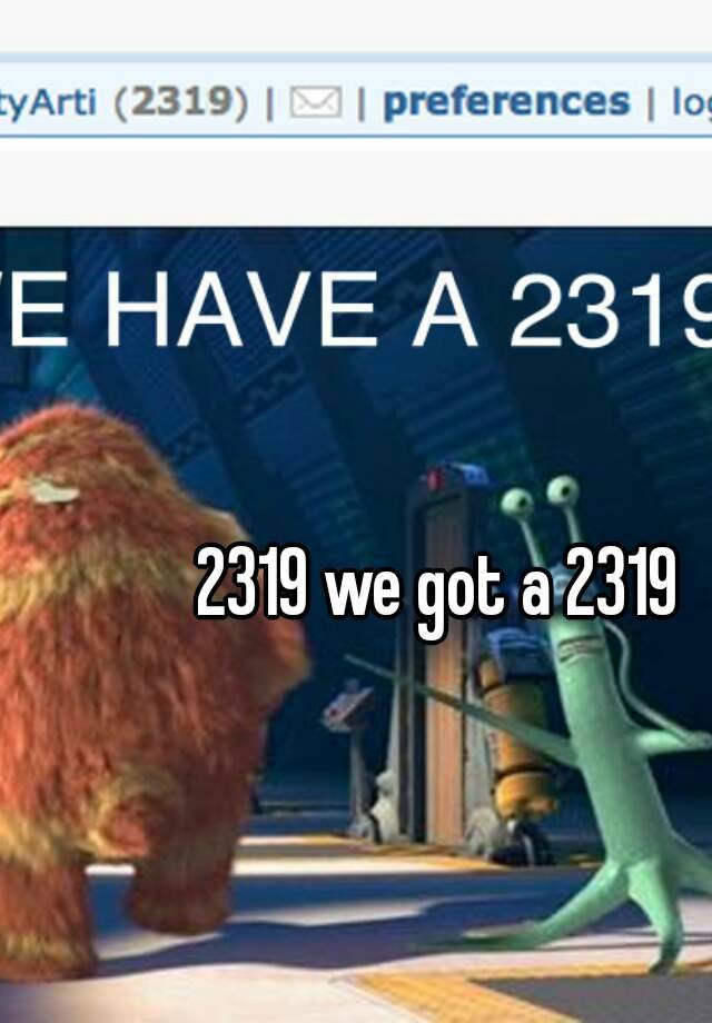 2319 we got a 2319