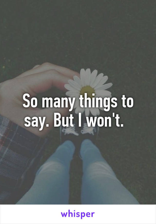 So many things to say. But I won't.  