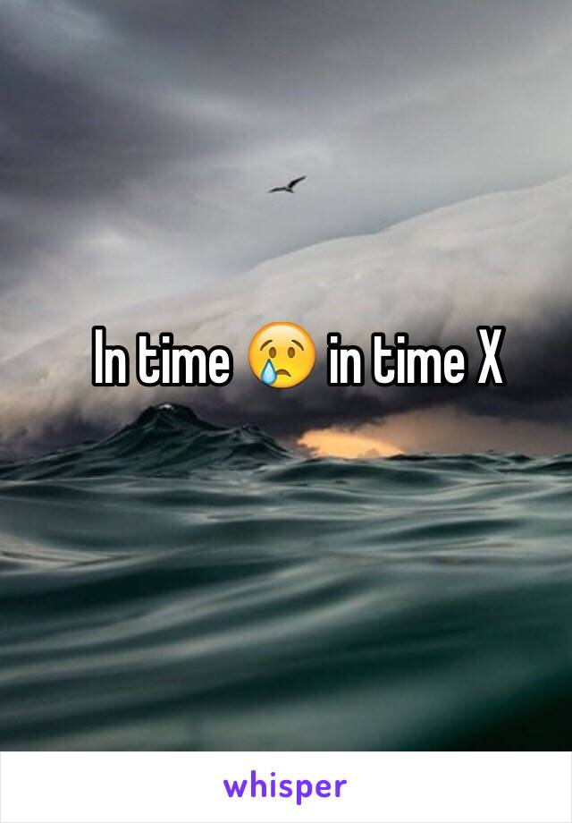 In time 😢 in time X