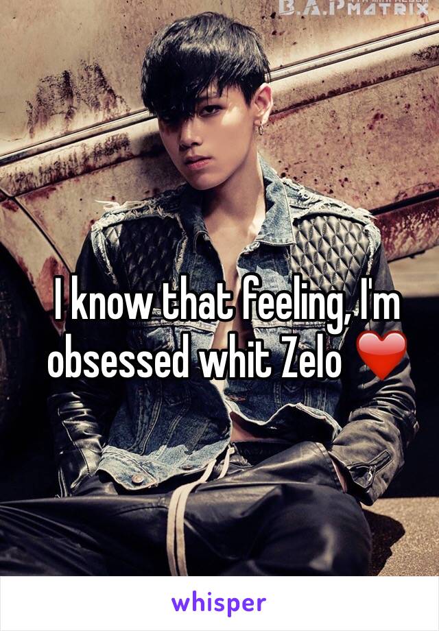 I know that feeling, I'm obsessed whit Zelo ❤️