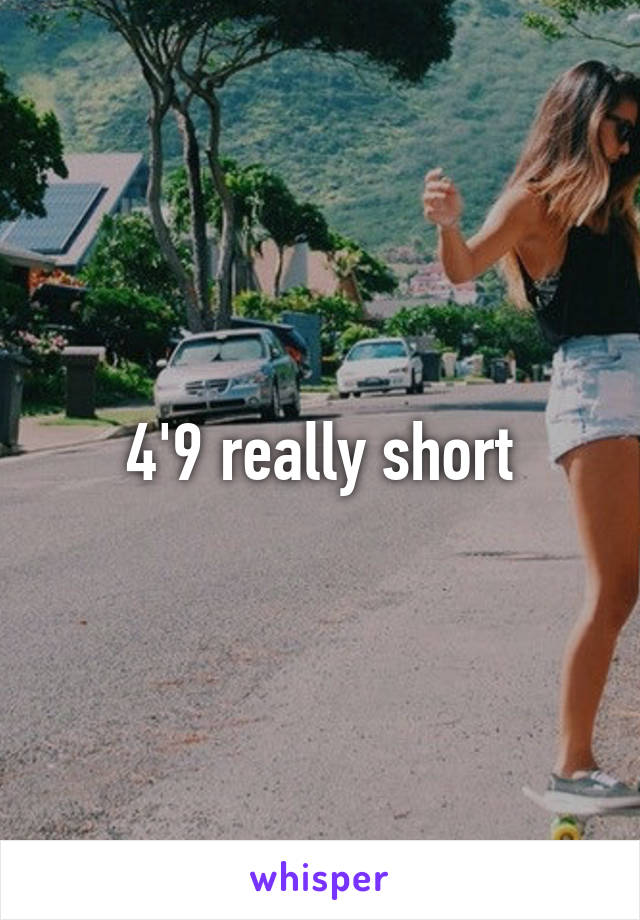 4'9 really short