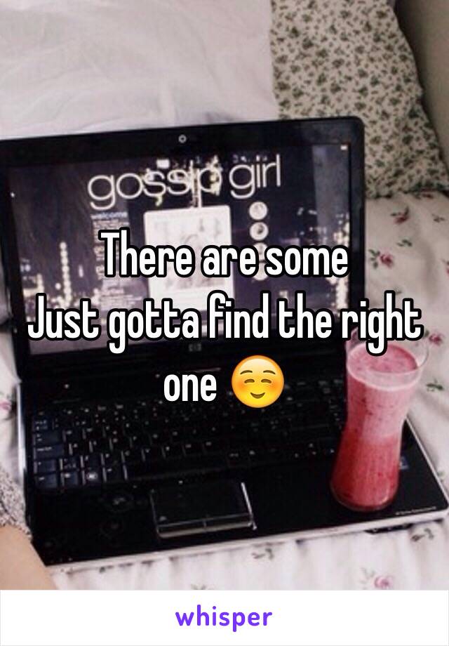 There are some 
Just gotta find the right one ☺️
