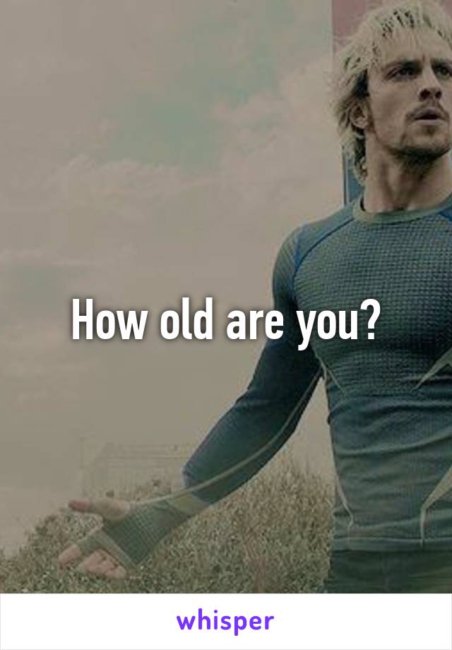 How old are you?