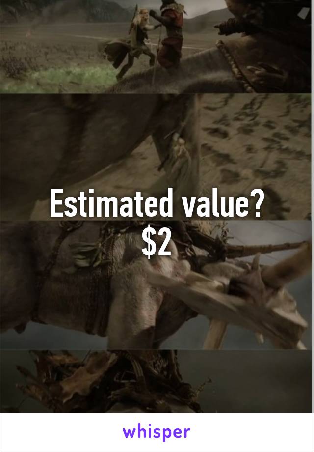 Estimated value?
$2