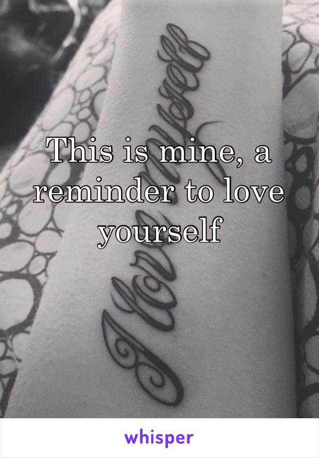This is mine, a reminder to love yourself 