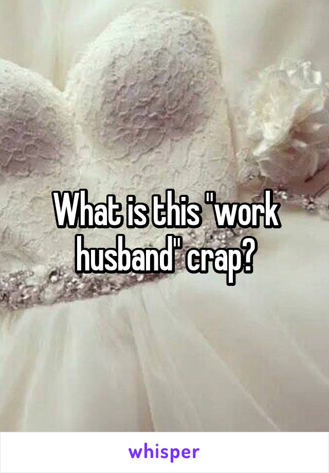 What is this "work husband" crap?