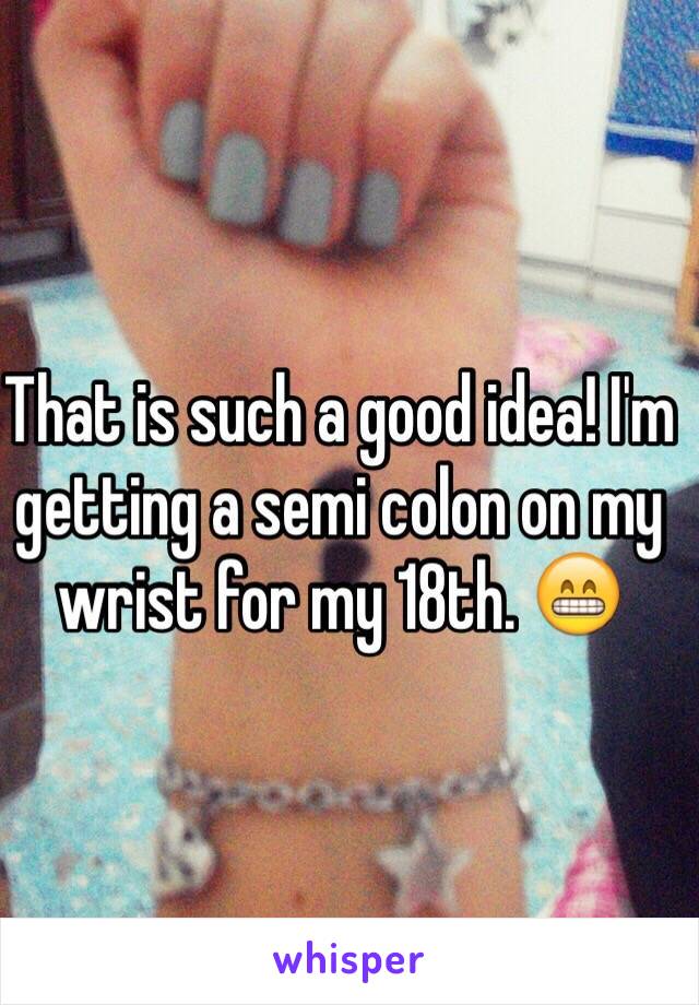 That is such a good idea! I'm getting a semi colon on my wrist for my 18th. 😁