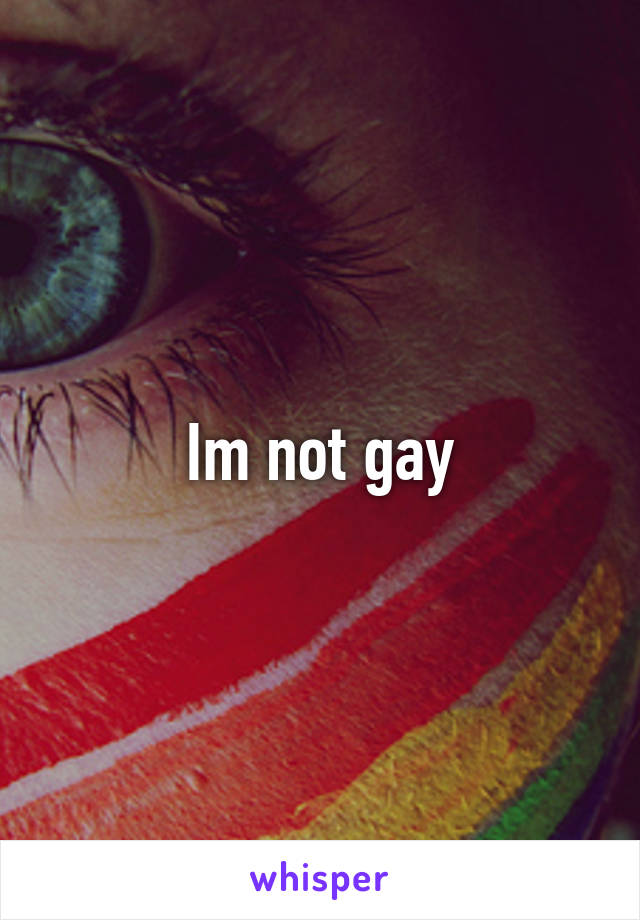 Im not gay