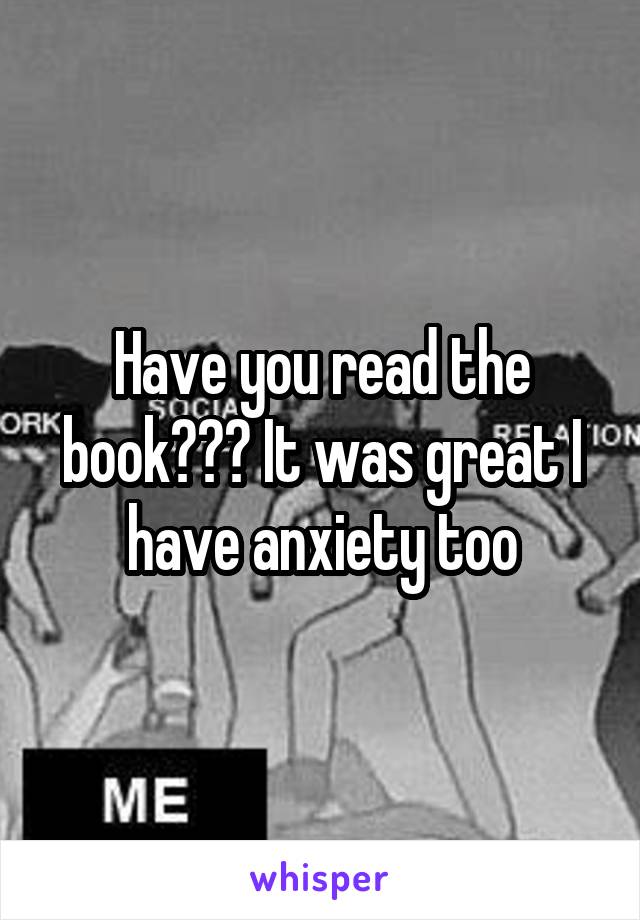 Have you read the book??? It was great I have anxiety too