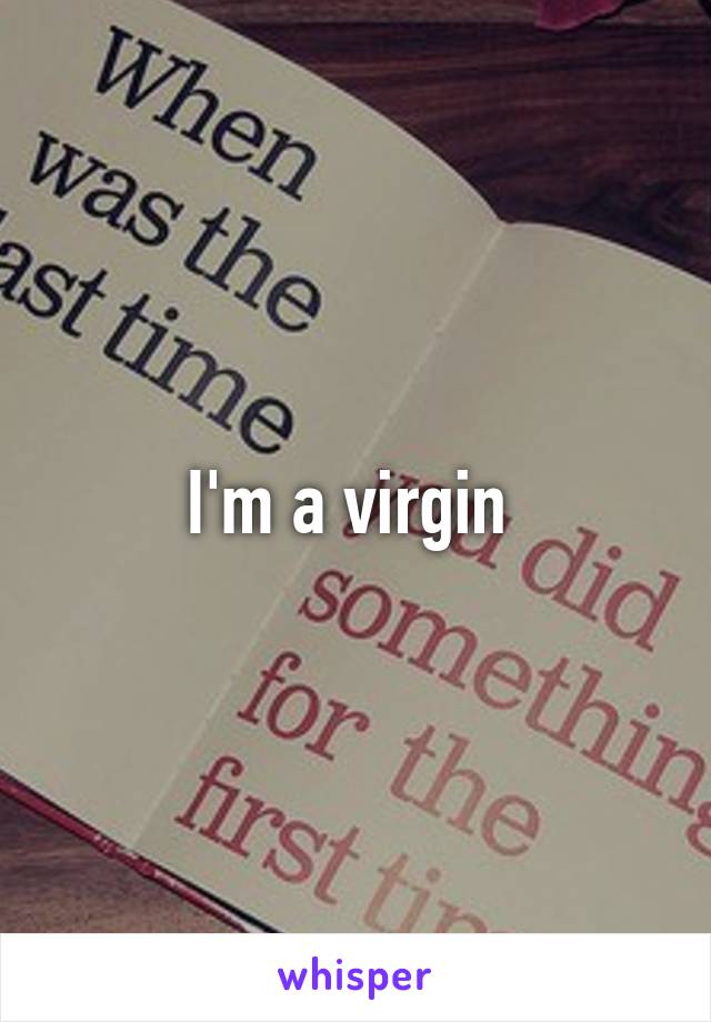 I'm a virgin 