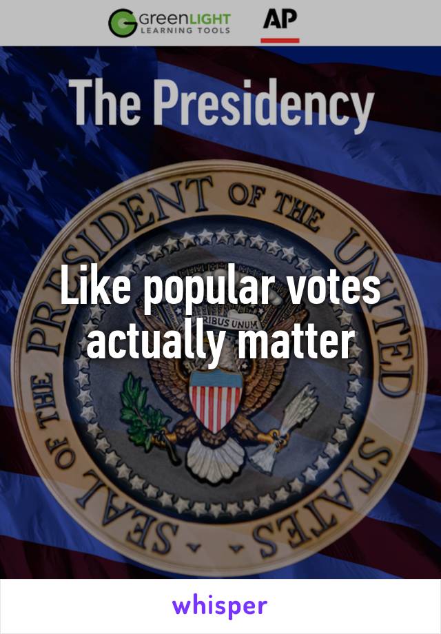 Like popular votes actually matter