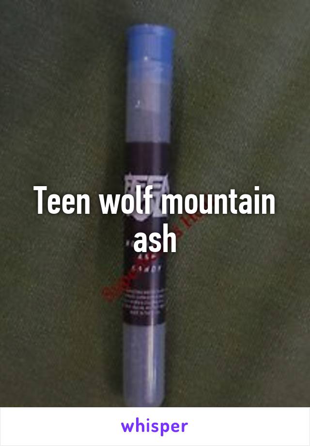 Teen wolf mountain ash