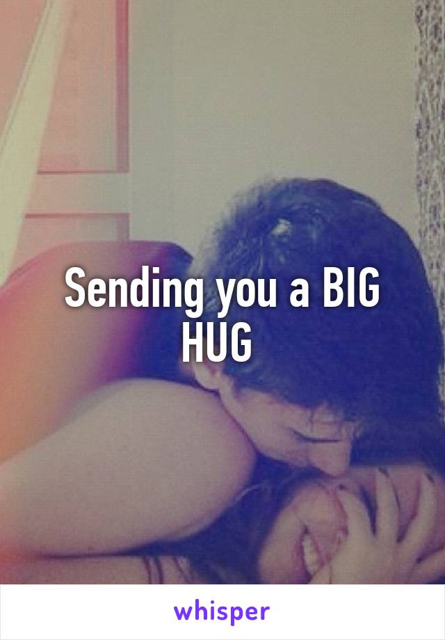 Sending you a BIG HUG 