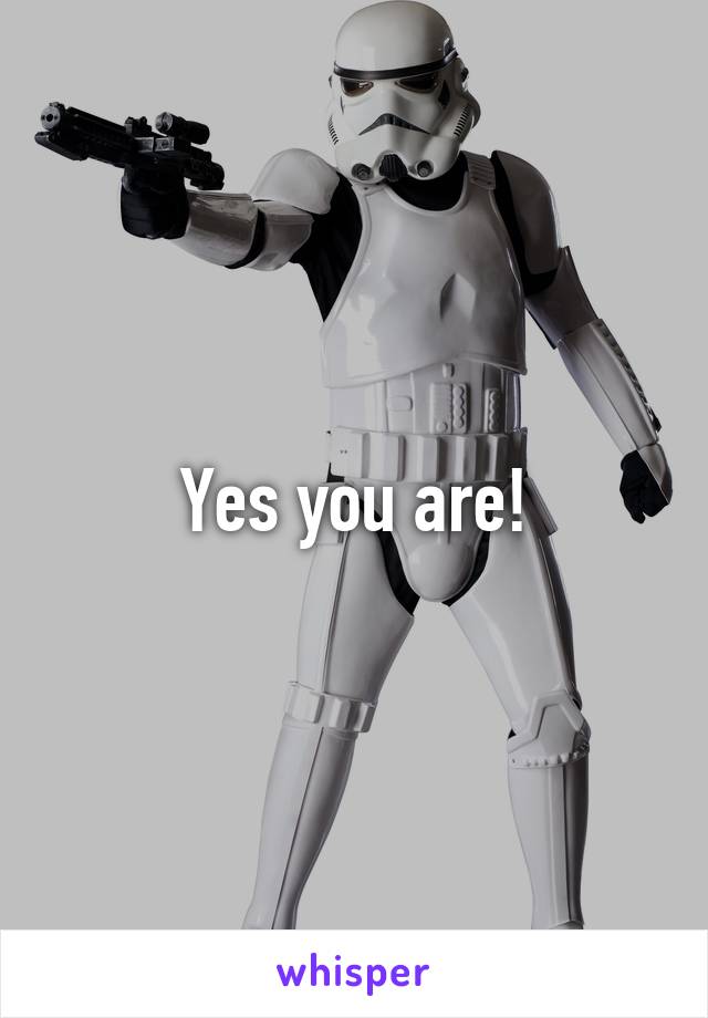 Yes you are!