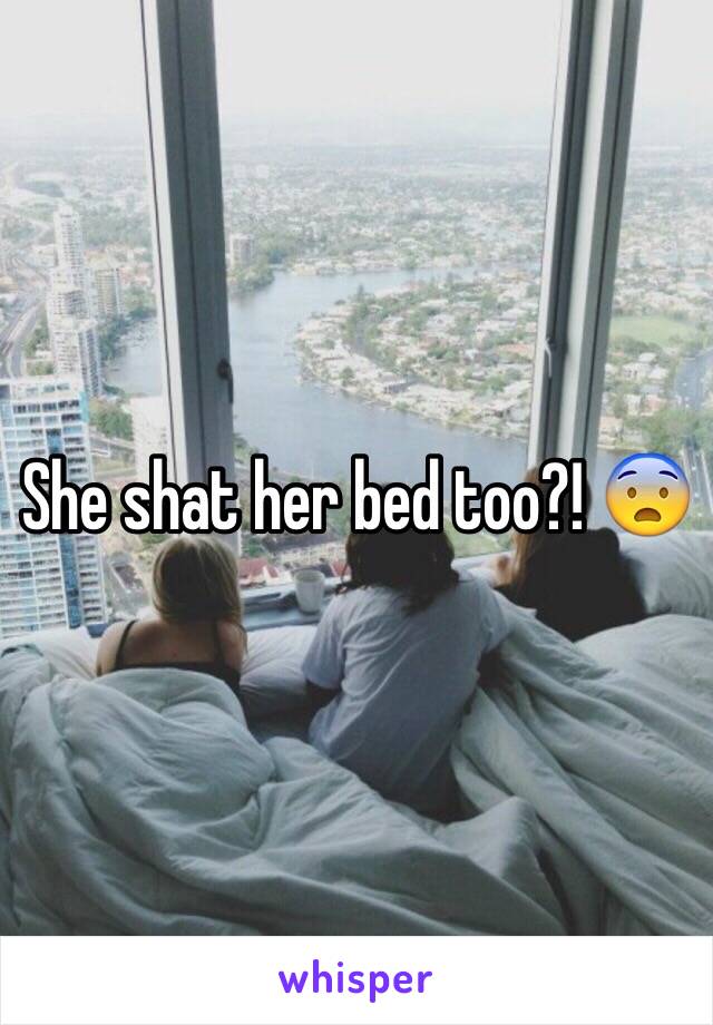 She shat her bed too?! 😨