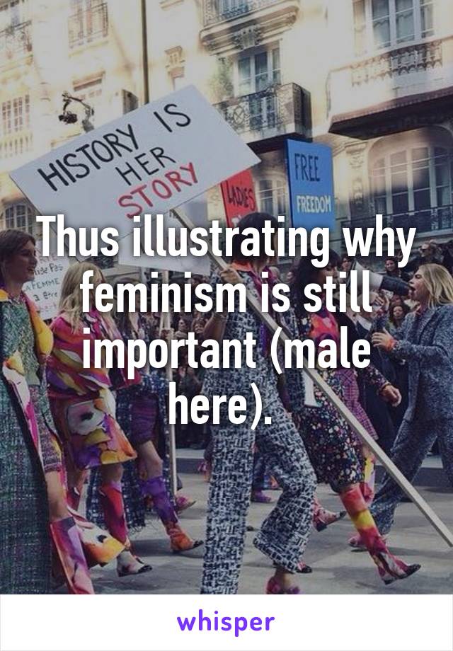 Thus illustrating why feminism is still important (male here). 