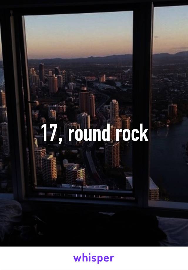 17, round rock