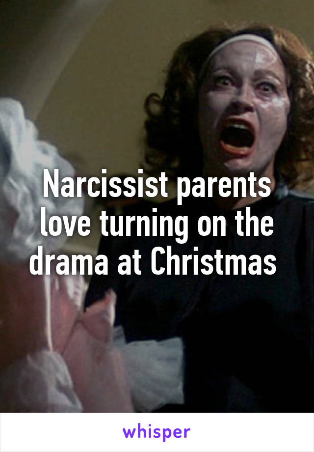 Narcissist parents love turning on the drama at Christmas 