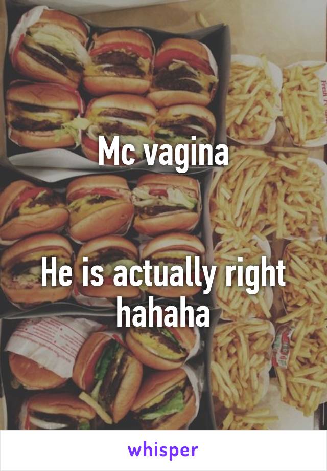 Mc vagina


He is actually right hahaha
