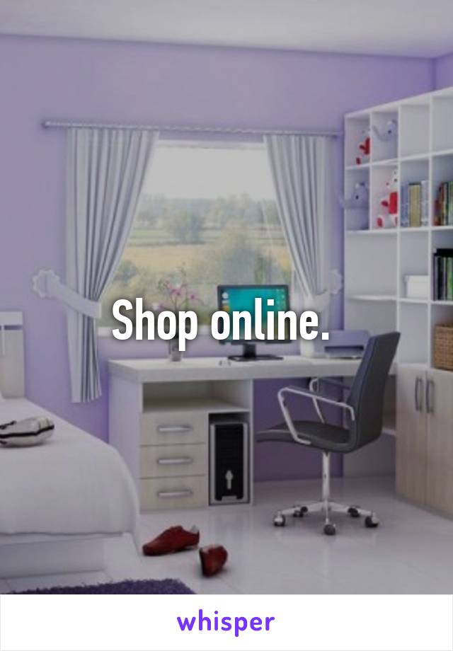 Shop online. 
