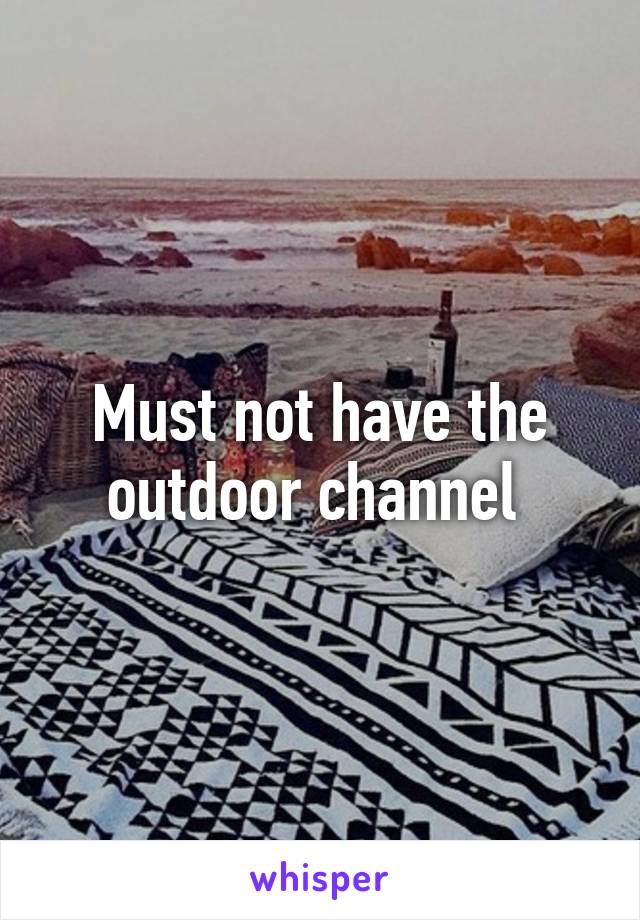 Must not have the outdoor channel 
