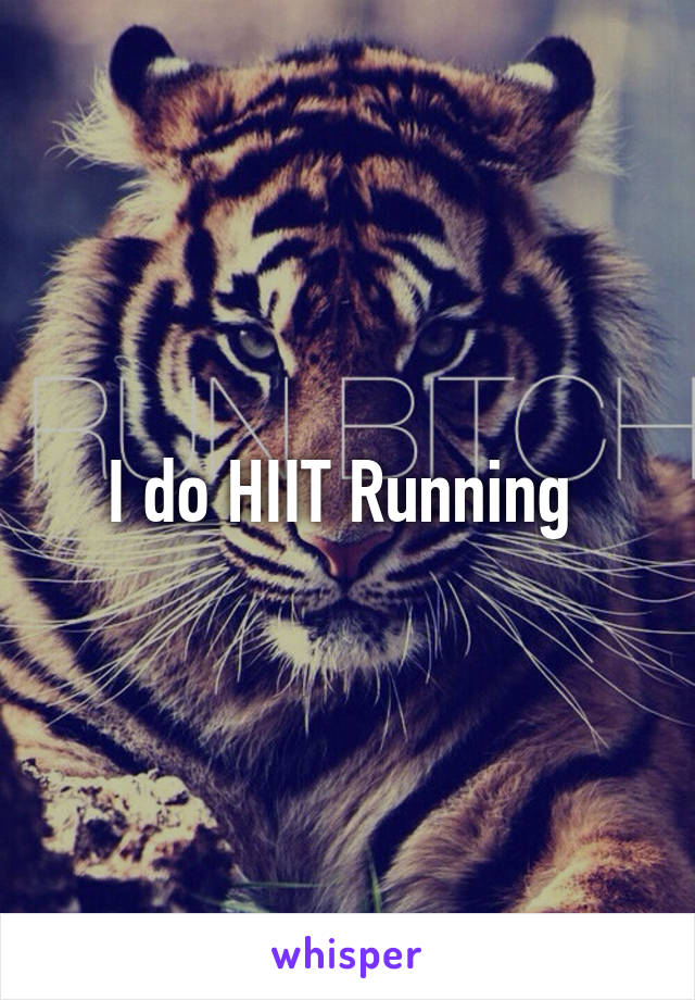 I do HIIT Running 