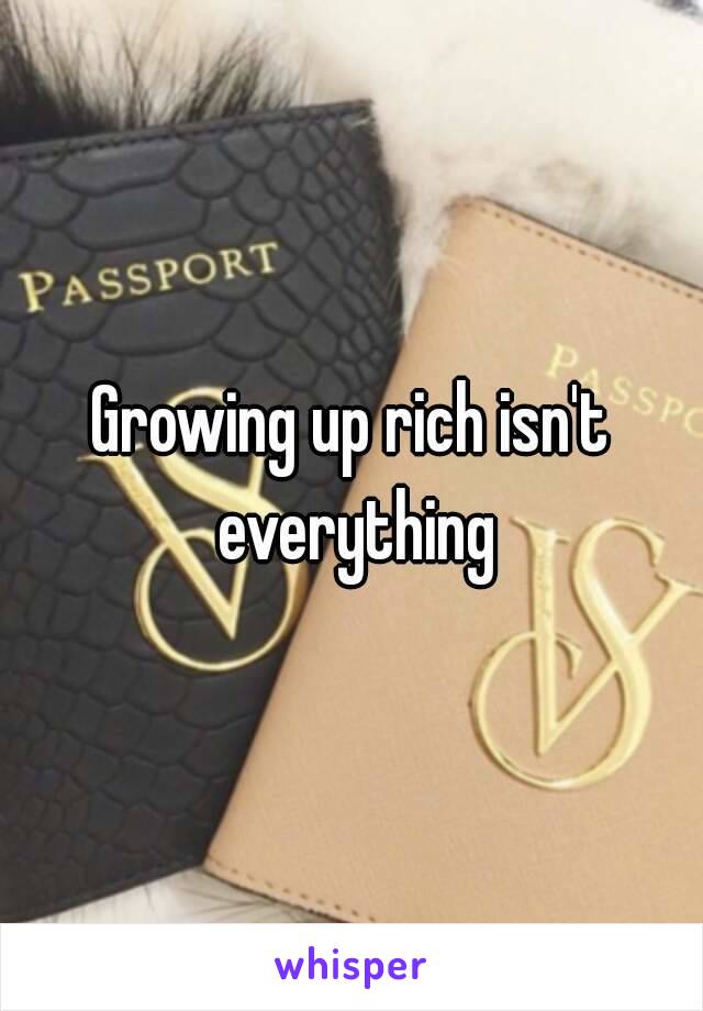 Growing up rich isn't everything