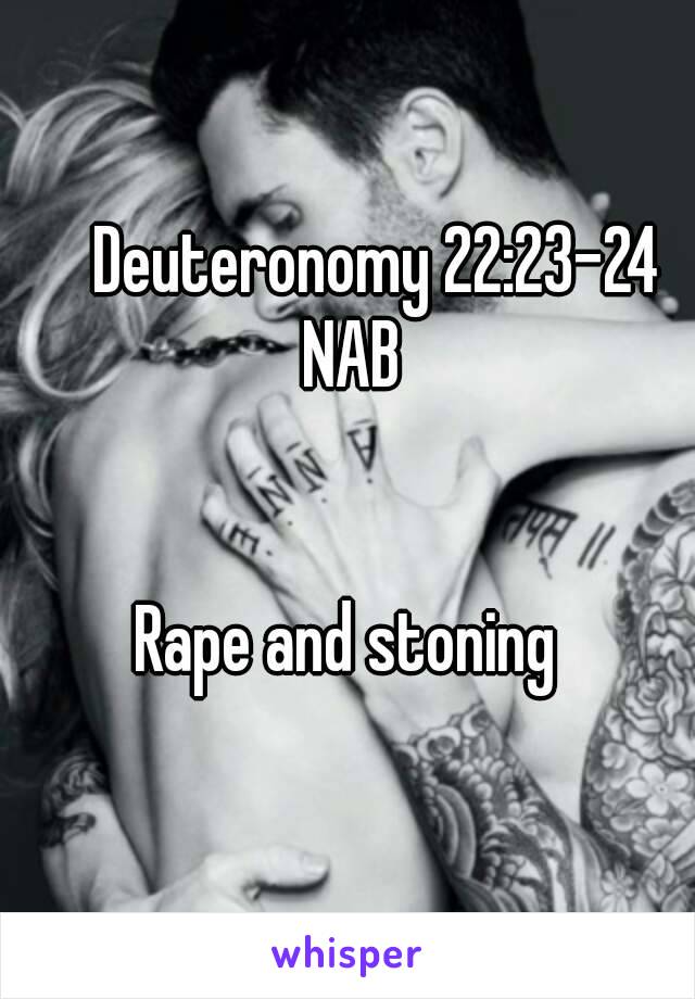    Deuteronomy 22:23-24 NAB
 

Rape and stoning