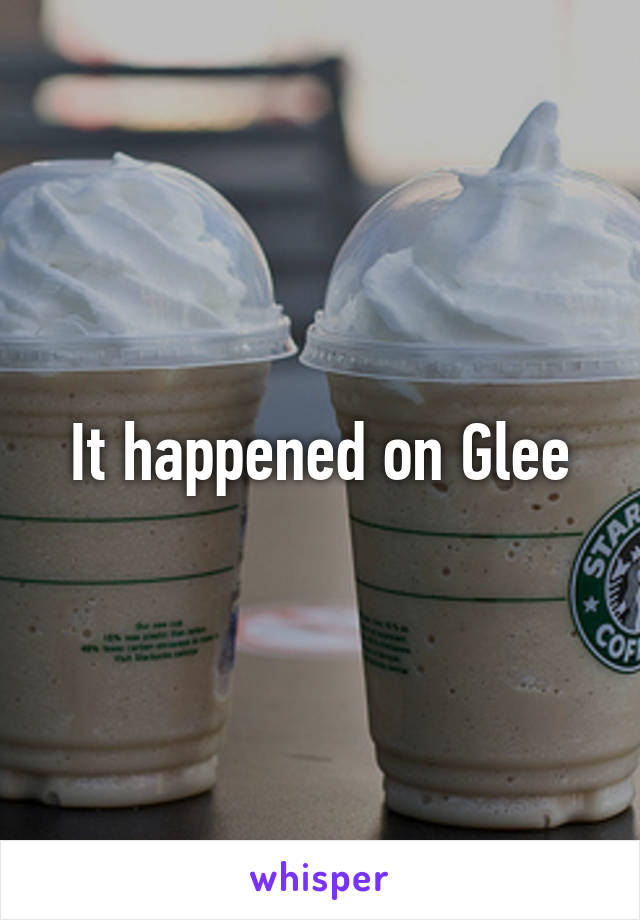 It happened on Glee