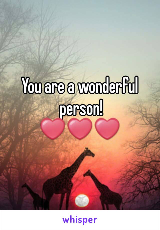 You are a wonderful person!
❤❤❤