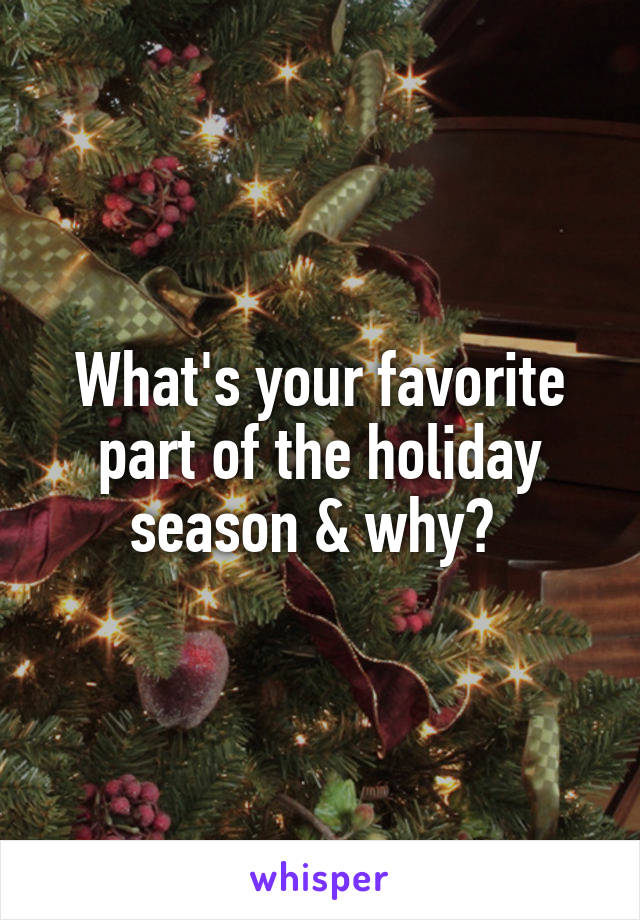 What's your favorite part of the holiday season & why? 