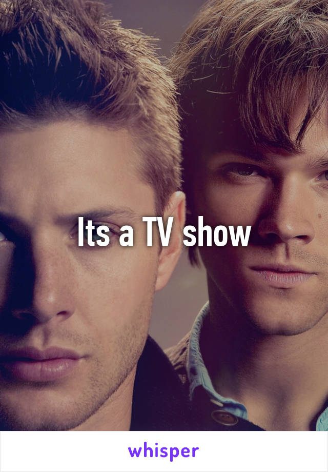 Its a TV show