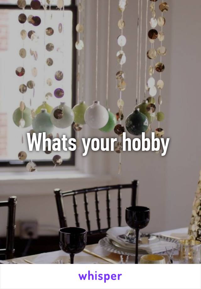 Whats your hobby 