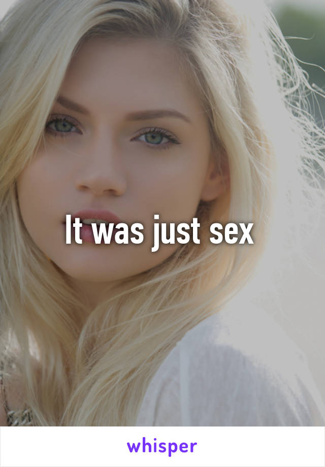 It was just sex 